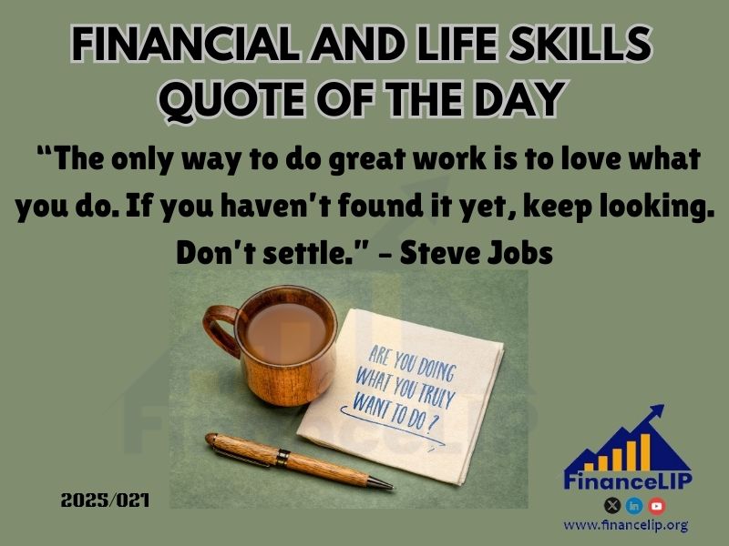 “The only way to do great work is to love what you do. If you haven’t found it yet, keep looking. Don’t settle.” – Steve Jobs