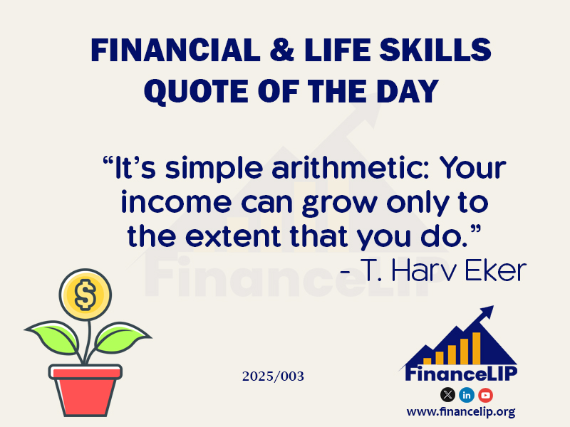 “It’s simple arithmetic: Your income can grow only to the extent that you do.” – T. Harv Eker