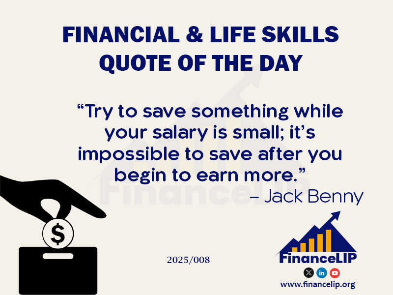 “Try to save something while your salary is small; it’s impossible to save after you begin to earn more.”– Jack Benny