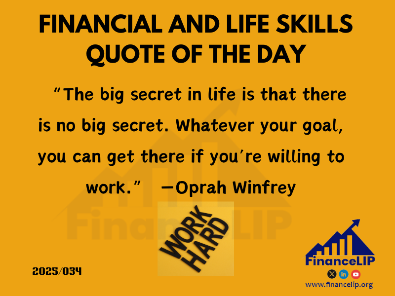 “The big secret in life is that there is no big secret. Whatever your goal, you can get there if you’re willing to work.” ―Oprah Winfrey