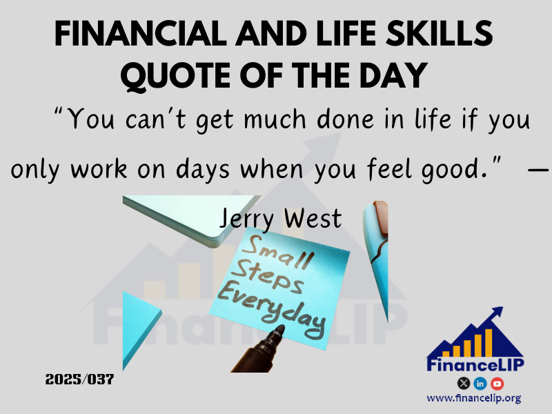 “You can’t get much done in life if you only work on days when you feel good.” —Jerry West