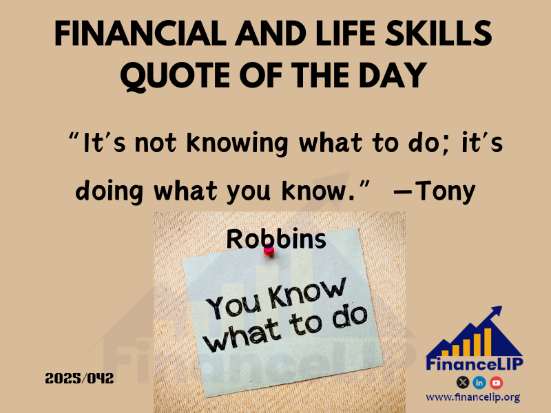 “It’s not knowing what to do; it’s doing what you know.”—Tony Robbins