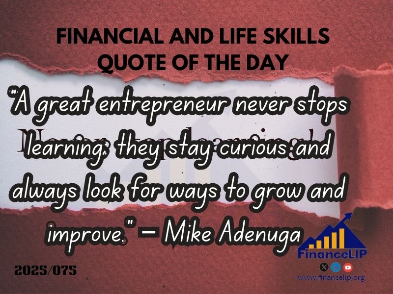 "A great entrepreneur never stops learning; they stay curious and always look for ways to grow and improve." – Mike Adenuga (Nigerian businessman and founder of Globacom)