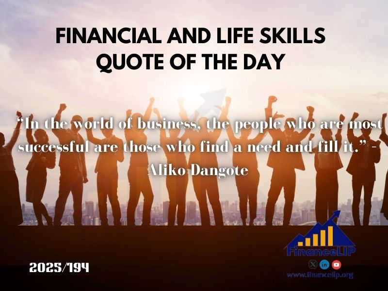 “In the world of business, the people who are most successful are those who find a need and fill it.” – Aliko Dangote