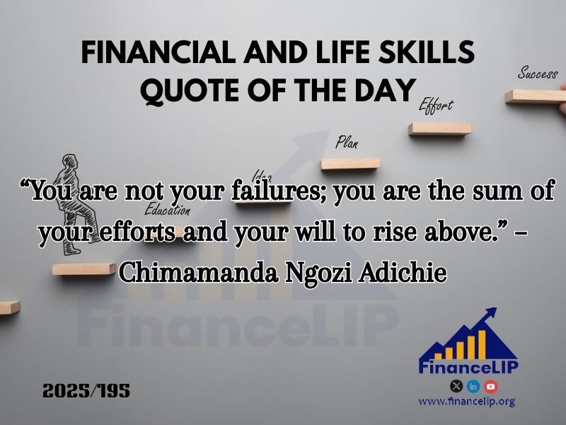 “You are not your failures; you are the sum of your efforts and your will to rise above.” – Chimamanda Ngozi Adichie