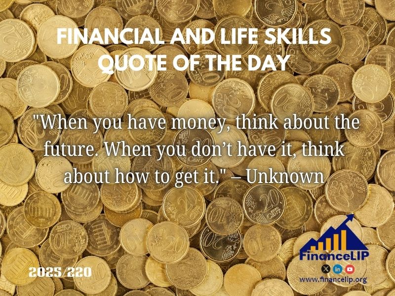 "When you have money, think about the future. When you don’t have it, think about how to get it." – Unknown