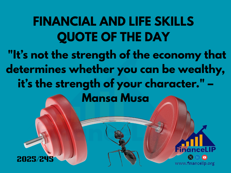 "It’s not the strength of the economy that determines whether you can be wealthy, it’s the strength of your character." – Mansa Musa