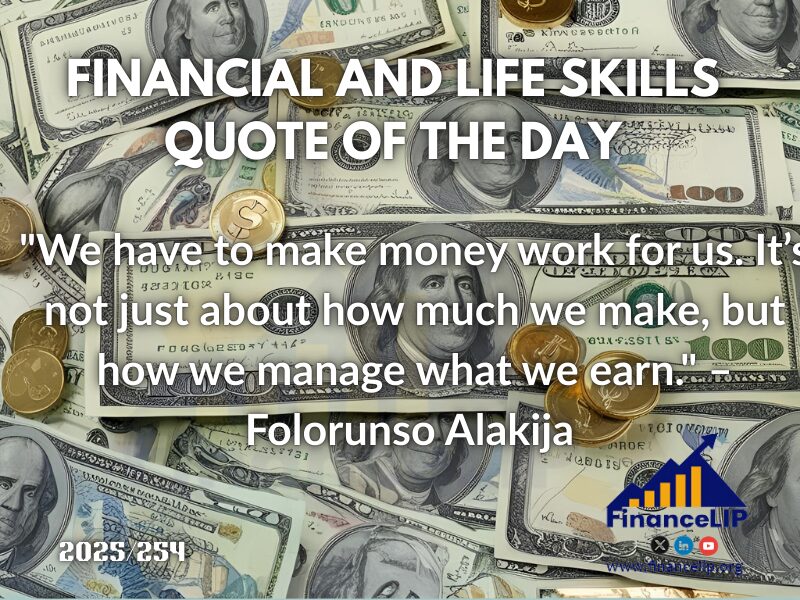 254. "We have to make money work for us. It’s not just about how much we make, but how we manage what we earn." – Folorunso Alakija (Nigerian entrepreneur)